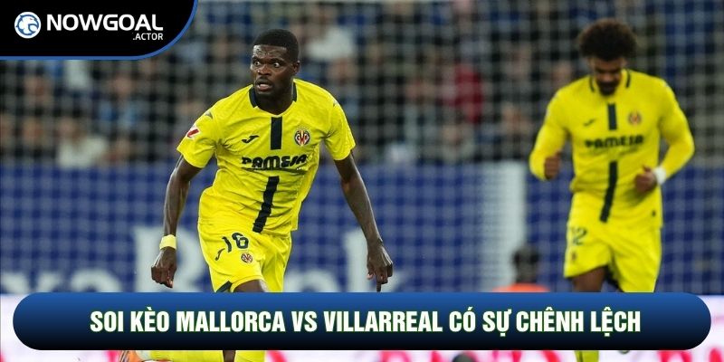 Soi kèo Mallorca vs Villarreal qua phong độ