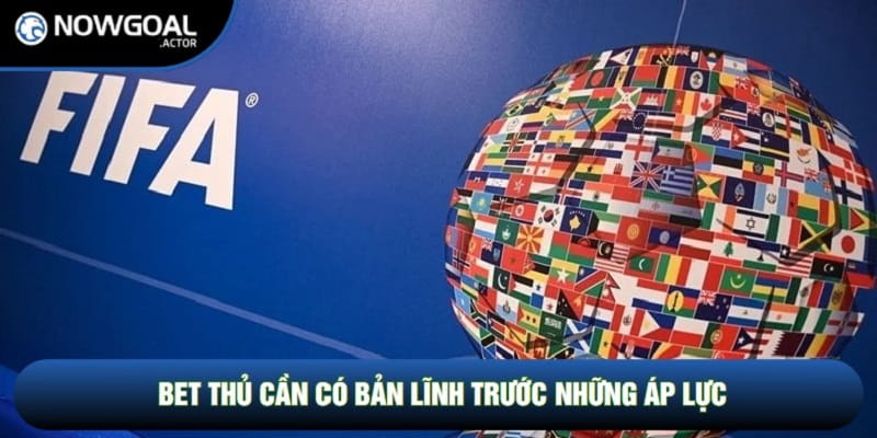 Bet thủ cần có bản lĩnh trước những áp lực