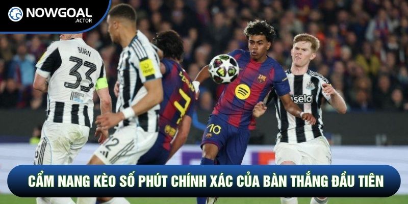 Cẩm nang kèo số phút chính xác của bàn thắng đầu tiên