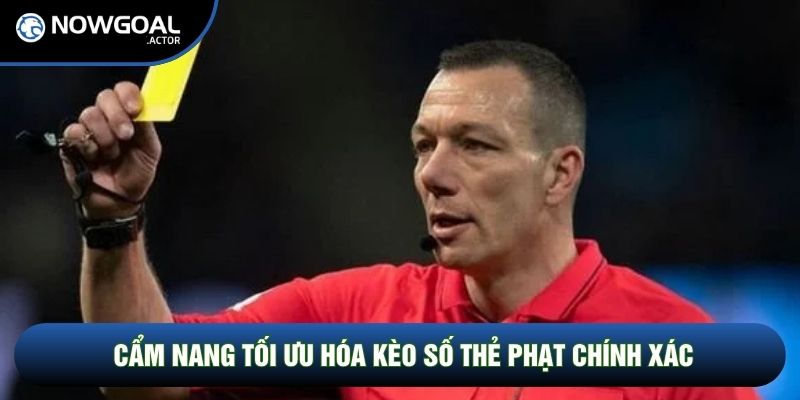 Cẩm nang tối ưu hóa kèo số thẻ phạt chính xác