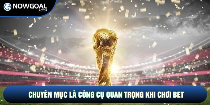 Chuyên mục là công cụ quan trọng khi chơi bet