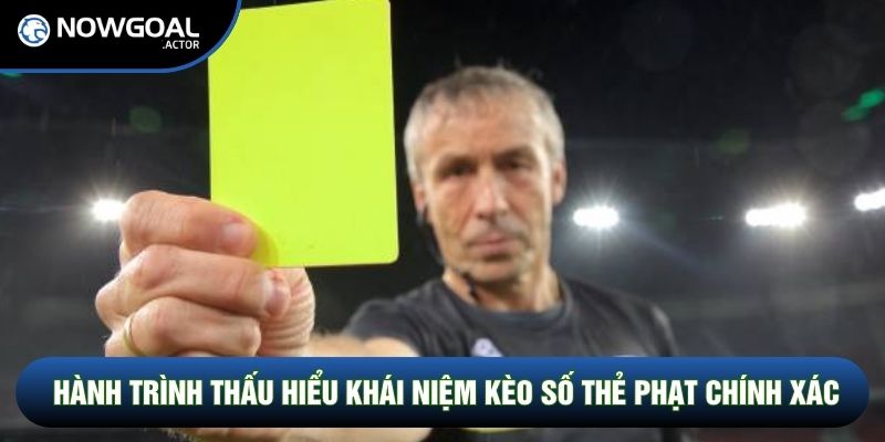 Hành trình thấu hiểu khái niệm kèo số thẻ phạt chính xác
