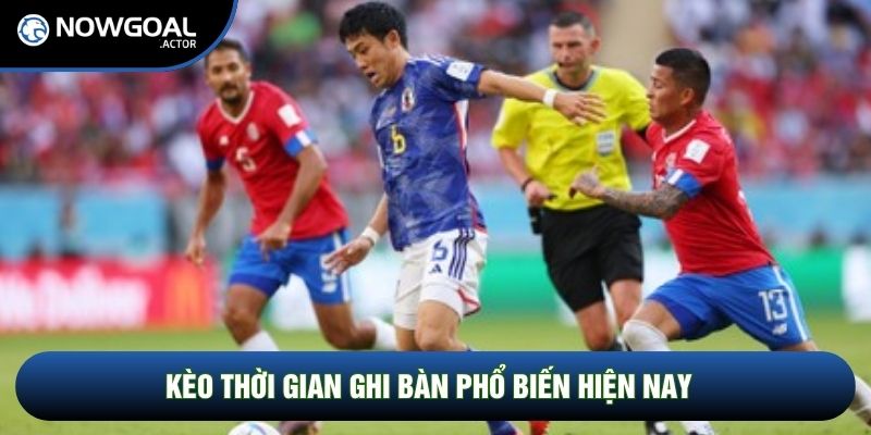 Kèo thời gian ghi bàn phổ biến hiện nay