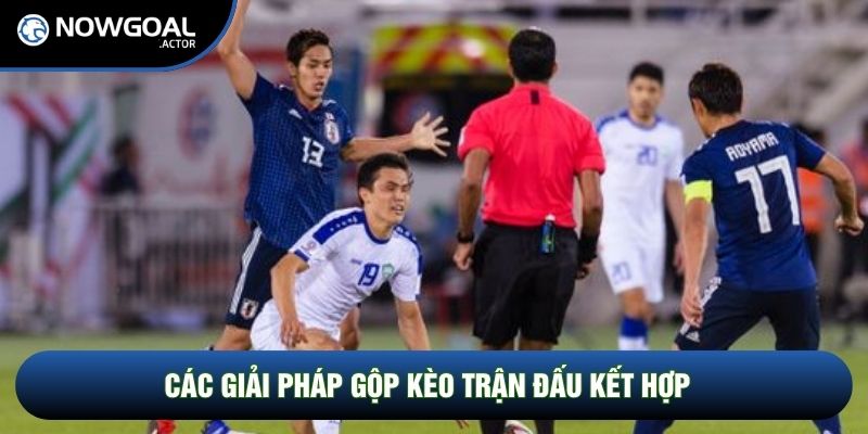 Các giải pháp gộp kèo trận đấu kết hợp
