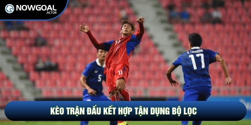 Kèo trận đấu kết hợp tận dụng bộ lọc