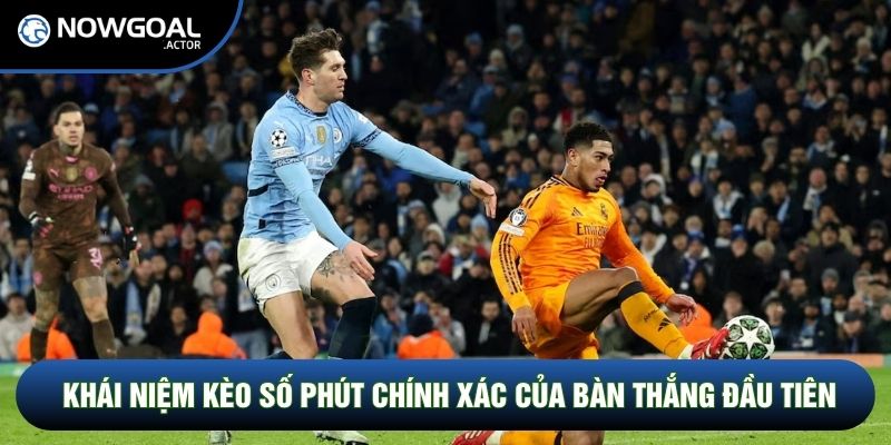 Khái niệm kèo số phút chính xác của bàn thắng đầu tiên