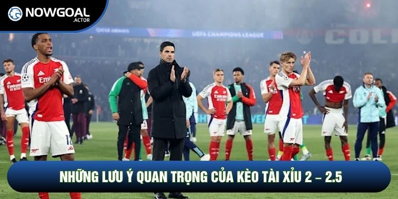 Những lưu ý quan trọng của kèo tài xỉu 2 – 2.5