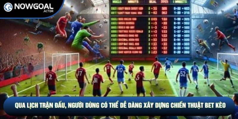 Qua lịch trận đấu, người dùng có thể dễ dàng xây dựng chiến thuật bet kèo