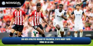 Soi Kèo Athletic Bilbao Vs Valencia, 21h15 10/05 - La Liga
