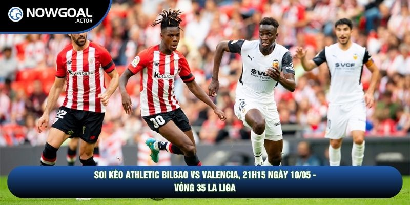 Soi Kèo Athletic Bilbao Vs Valencia, 21h15 10/05 - La Liga