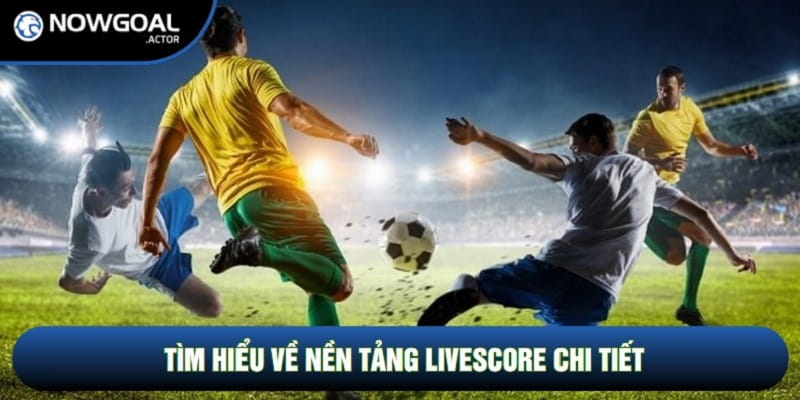 Tìm hiểu về nền tảng Livescore chi tiết