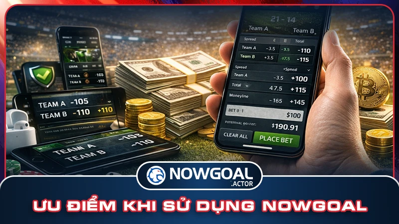 Ưu điểm khi sử dụng NOWGOAL Ưu điểm khi sử dụng NOWGOAL